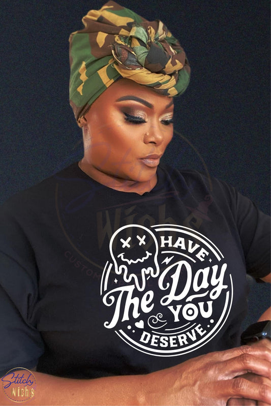 The Day You Deserve T-Shirt